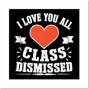 i love you all, class dismissed Posters and Art